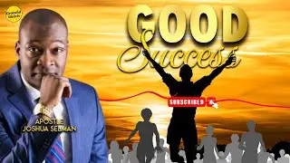 GOOD SUCCESS BY APOSTLE JOSHUA SELMAN
