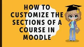 How to customize the sections of a course in Moodle-Explained step-by-step