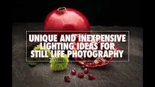 Unique and Inexpensive Lighting for Still Life Photography