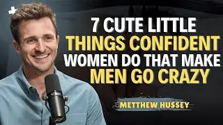 7 Cute Little Things Confident Women Do That Make Men Go Crazy || Matthew Hussey || Dating Advice