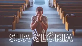 SUA GLÓRIA
