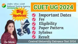 CUET Exam Big Update|Notification|CUET Important Dates|Fee|Eligibility|Result|Ila Arora