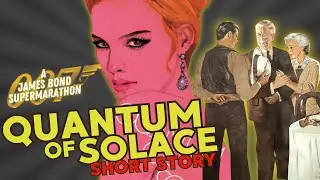Most Unique Bond Story Yet! | Quantum of Solace | James Bond 007 Supermarathon | Short Story Review