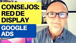 Cómo sacarle partido a las campañas en la Red de Display ¡Haz esto!