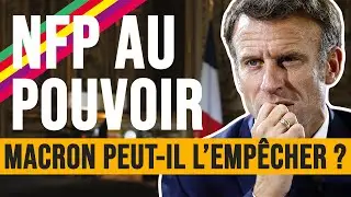 NFP AU POUVOIR : MACRON PEUT-IL L'EMPÊCHER ?