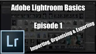 Lightroom Tutorial Ep1 -  Importing, Organising & Export Presets