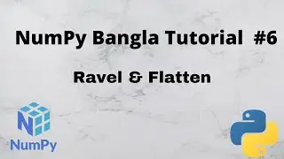 Numpy Bangla Tutorial #6 || Ravel and Flatten