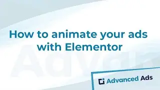 How to animate your ads with Elementor | Advanced Ads Tutorial