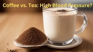 Coffee & High Blood Pressure: Is Tea the Better Choice?