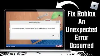 How To Fix Roblox An Unexpected Error Occurred