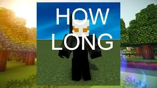 HOW LONG