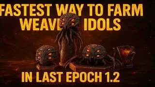 Fastest Way to Farm Weaver Idols in Last Epoch 1.2