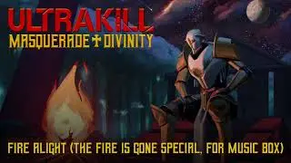 ULTRAKILL: MASQUERADE DIVINITY OST - Fire Alight (for Music Box)