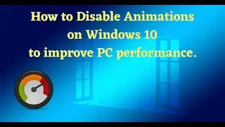 Disable Animations on Windows to improve PC Performance.