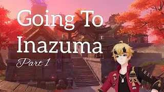 Going to Inazuma | Genshin Impact | Part 1