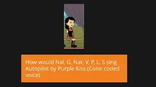 How would Nal, G, Nat, V, P, L, S sing Autopilot By Purple Kiss  (Color coded voice)