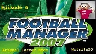 Football Manager 2007 - Arsenal Career Mode #6