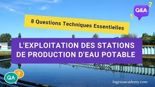 Maîtriser l'Exploitation des Stations de Production d'Eau Potable : 8 Q&R