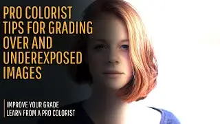 How to Grade Under & Over Exposed Images