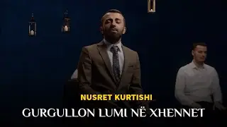 Nusret Kurtishi - Gurgullon lumi në xhennet