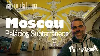 MOSCOU | Como são os Palácios Subterrâneos? | Guia Viajando pela Europa EP03 | Pé de viagem