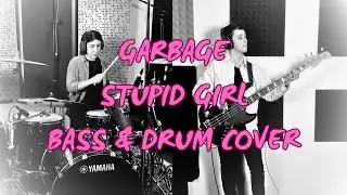 Stupid Girl - Garbage (Bass and Drum Cover)