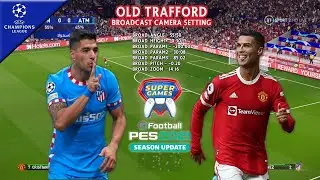 PES 2021 • Realism BROADCAST CAMERA MOD • Old Trafford •  Manchester United vs Atlético Madrid