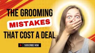 Why Grooming Matters | How One Mistake Cost a Sales Pitch