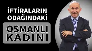 İFTİRALARIN ODAĞINDAKİ OSMANLI KADINI - AHMET ŞİMŞİRGİL