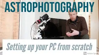 Setting up your PC for Astrophotography... From scratch!