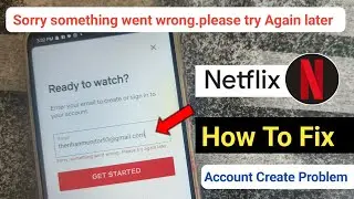 Netflix Account Create Problem Solve| Sorry Something went wrong please try again later Netflix