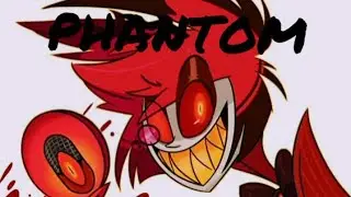 Клип hazbin hotel Аластор песня "Phantom"
