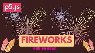 Coding fireworks in p5.js!