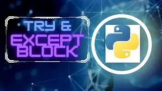 Python Error/Exception Handling : Try & Except Blocks