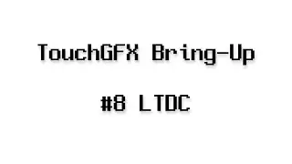 TouchGFX Bring-Up - #8 LTDC