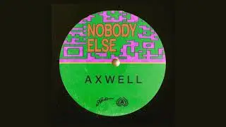 Axwell - Nobody Else