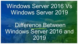 Windows Server 2016 Vs Windows Server 2019 (Difference Between Windows Server 2016 and 2019)