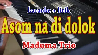 ASOM NA DI DOLOK [KARAOKE] MADUMA TRIO