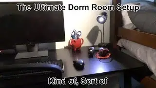 The Ultimate Dorm Room Setup (Kind Of)