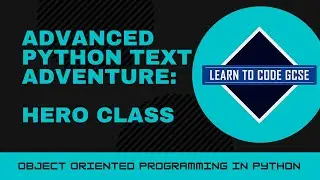 Advanced Python Text Adventure - Part 1 - Classes (A Level)