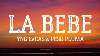 Yng Lvcas & Peso Pluma - La Bebe (Remix) (Letra/Lyrics)