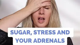 Sugar, Stress, And Adrenals: Your Essential Guide To Thriving