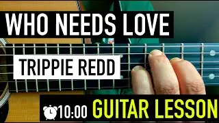 Who Needs Love GUITAR LESSON (no barred chords) by Trippie Redd