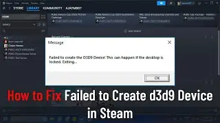 Failed to Create D3D9 Device in Steam: A Comprehensive Guide to Resolving the Error