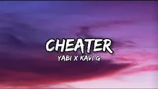 Yabi _-_ Cheater ft. Kavi g (lyrics video)