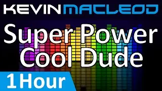 Kevin MacLeod: Super Power Cool Dude [1 HOUR]