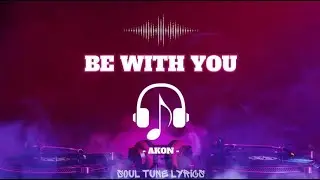 BE WITH YOU (LYRICS) - AKON