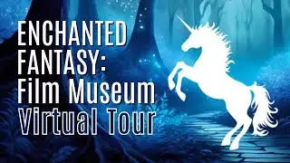 Enchanted Fantasy: Film Museum -- Virtual Tour: Part 1