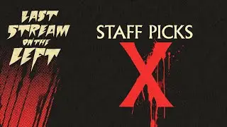 Last Stream on The Left /// October 1st, 2024 - STAFF PICKS X