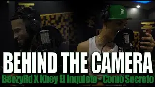 BeezyRd X Khey El Inquieto - Como Secreto (BEHIND THE CAMERA)
